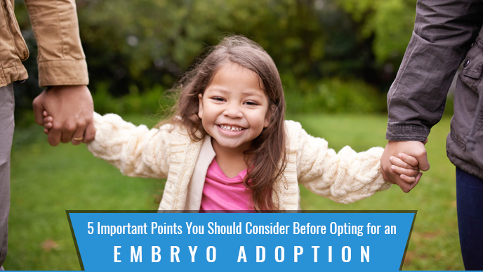 5 Important Points You Should Consider Before Opting for an Embryo Adoption