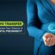 Embryo Transfer How to choose increase your chances of Successful Pregnancy?