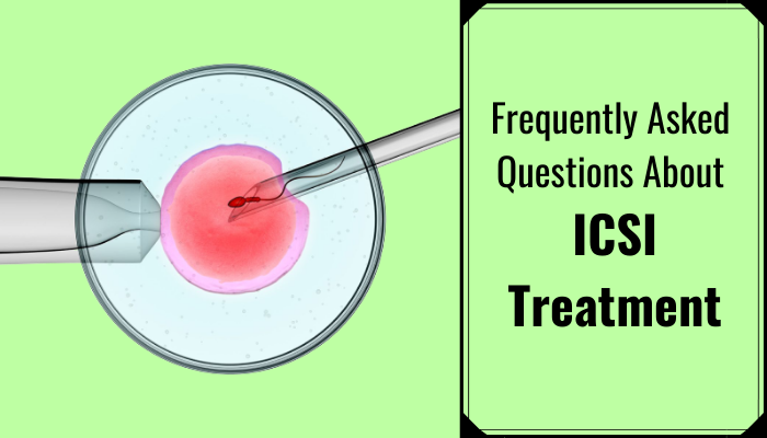 Frequently Asked Questions About ICSI Treatment