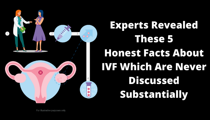 Experts Revealed These 5 Honest Facts About IVF Which Are Never Discussed Substantially
