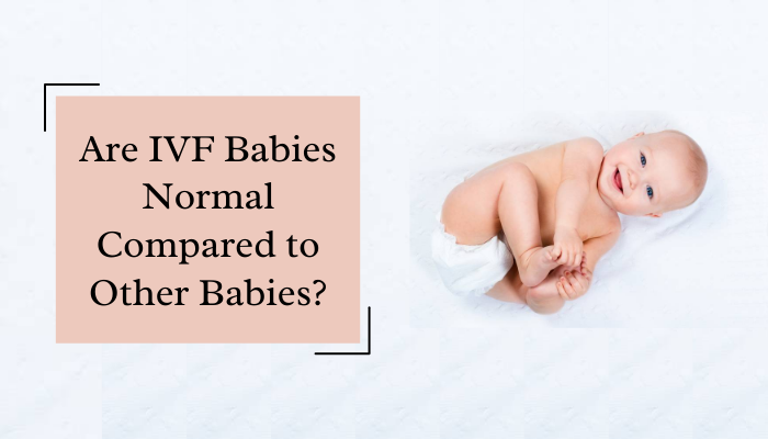 Are IVF Babies Normal Compared to Other Babies